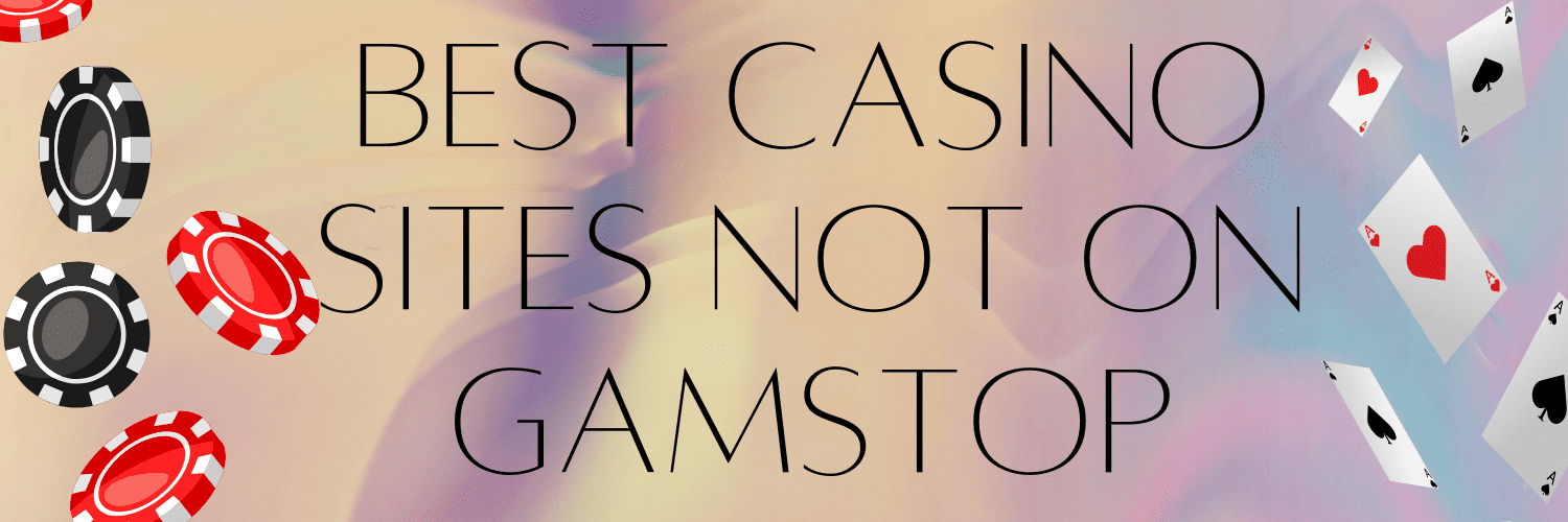 Explore Gambling Sites Not on GamStop for Unrestricted Play